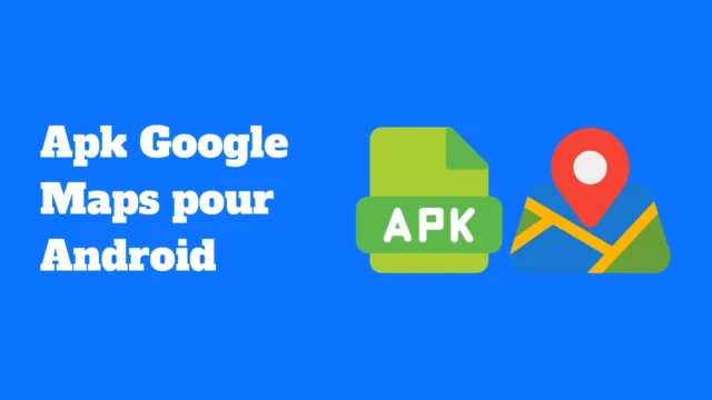 Apk Google Maps pour Android