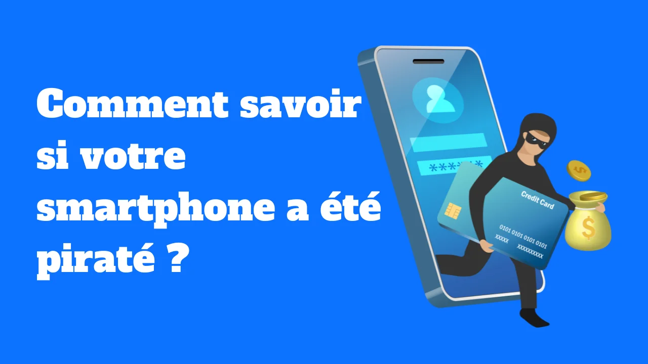 Comment savoir si votre smartphone a été piraté ?
