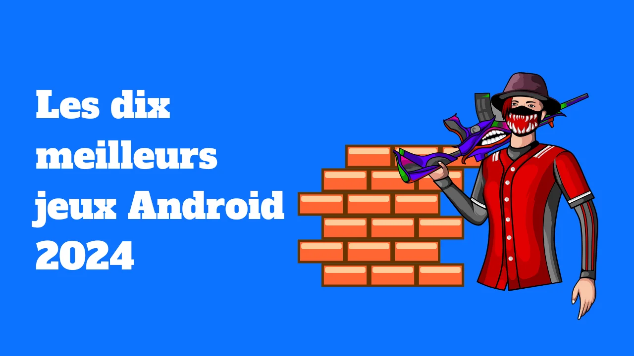 Les dix meilleurs jeux Android 2024