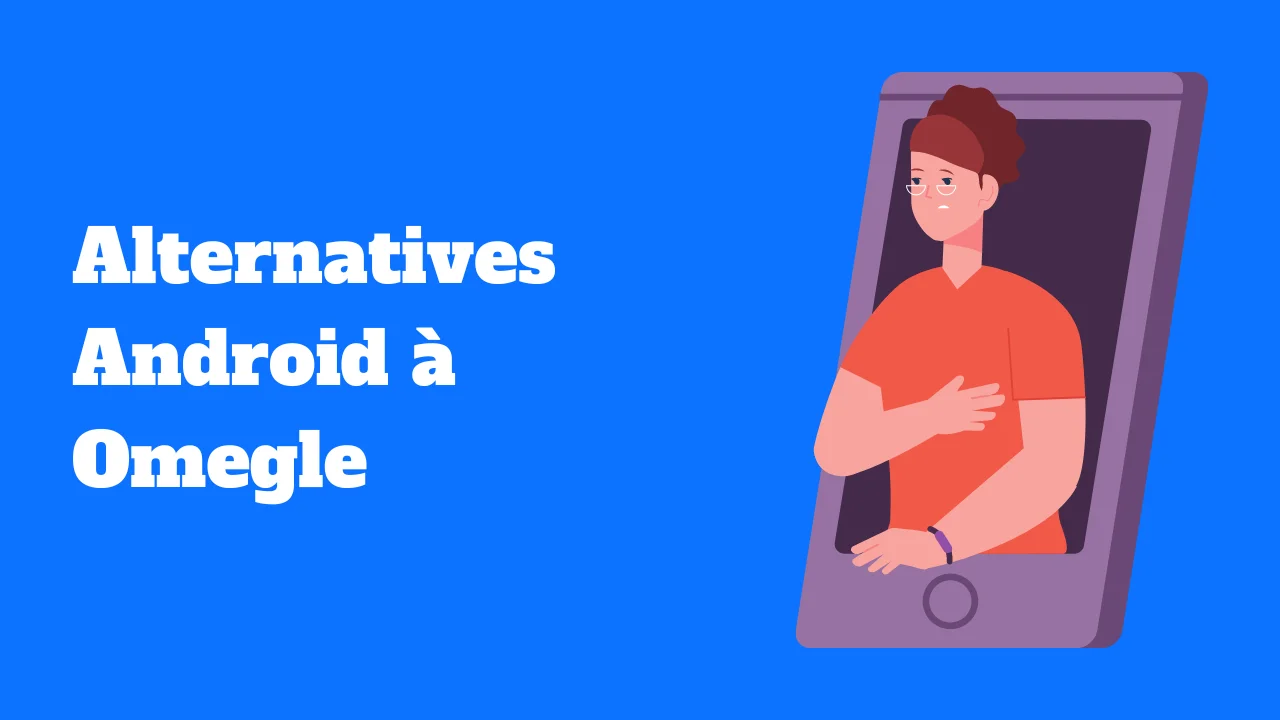 Les meilleures alternatives Android à Omegle pour des conversations en ligne sécurisées