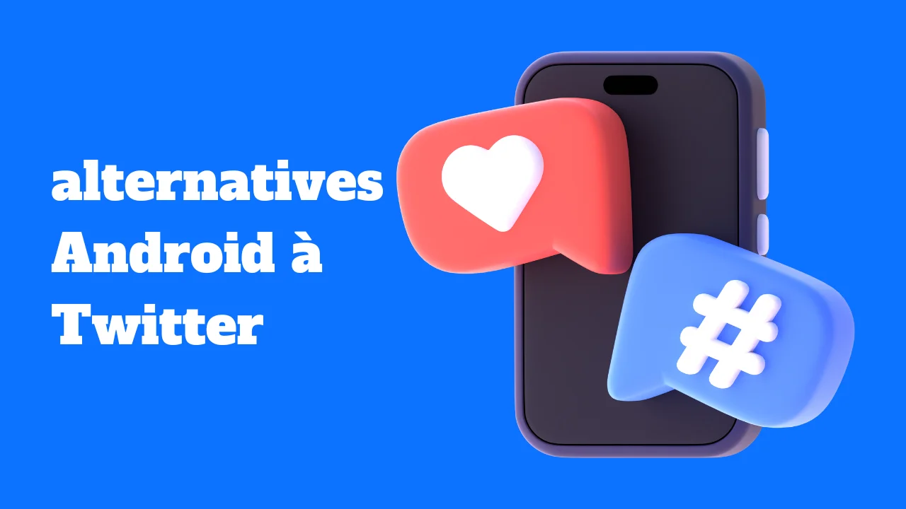 Les meilleures alternatives Android à Twitter pour les passionnés de réseaux sociaux