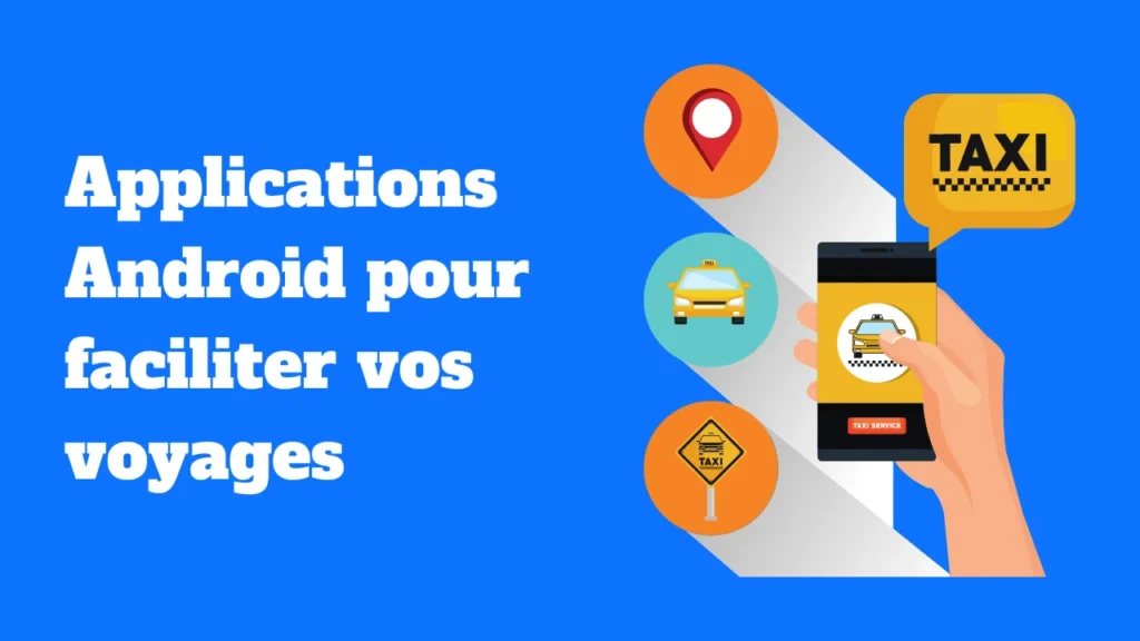 Les meilleures applications Android pour faciliter vos voyages
