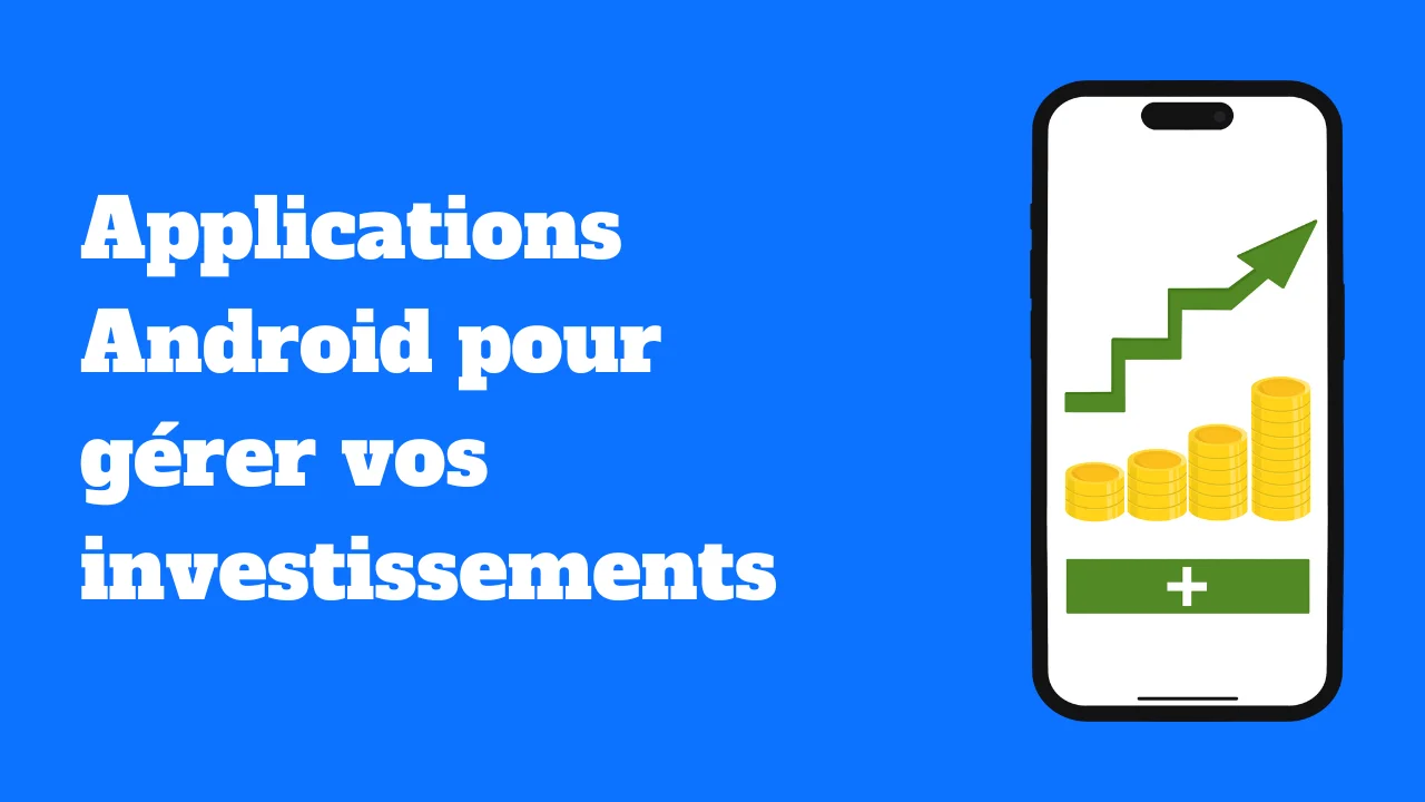 Les meilleures applications Android pour gérer vos investissements
