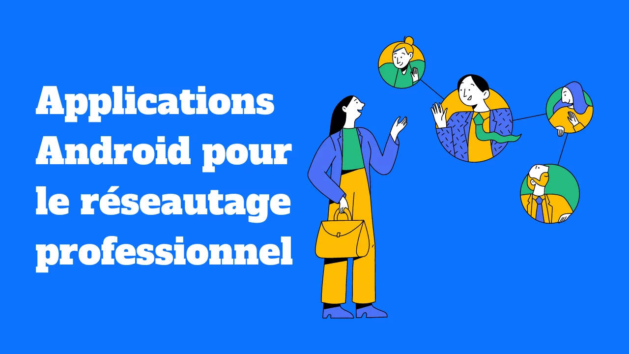 Les meilleures applications Android pour le réseautage professionnel