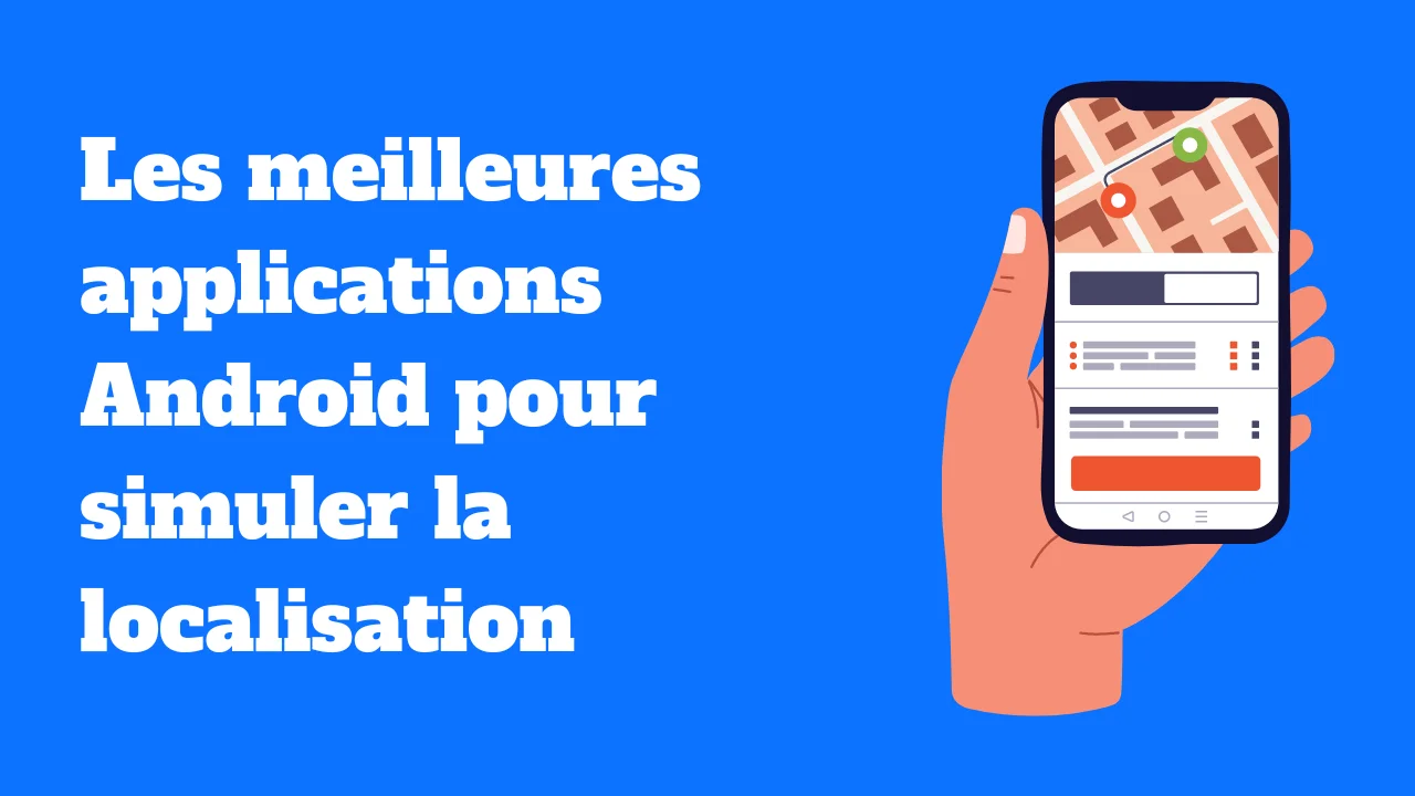 Les meilleures applications Android pour simuler la localisation