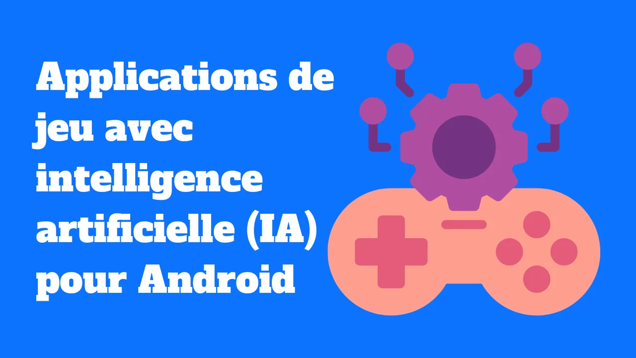 Les meilleures applications de jeu avec intelligence artificielle (IA) pour Android