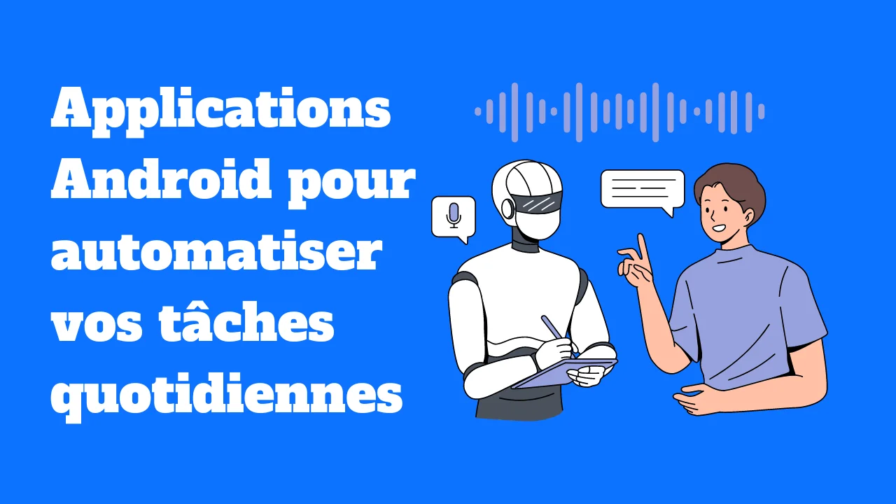 Les meilleurs applications Android pour automatiser vos tâches quotidiennes avec des assistants virtuels basés sur l'IA