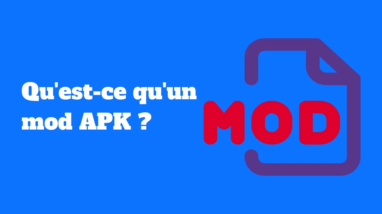 Qu'est-ce qu'un mod APK ?
