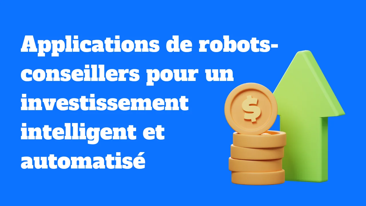 Top 10 des applications de robots-conseillers pour un investissement intelligent et automatisé