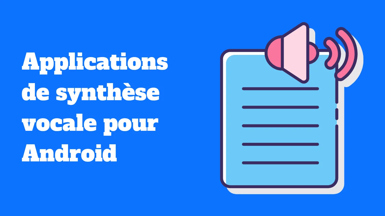 les meilleures applications de synthèse vocale pour Android