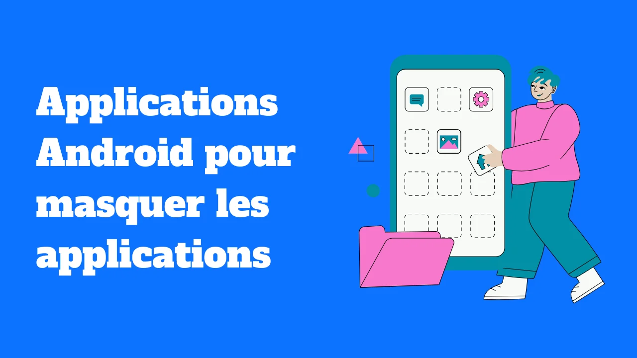 Les meilleures applications Android pour masquer les applications sur son smartphone